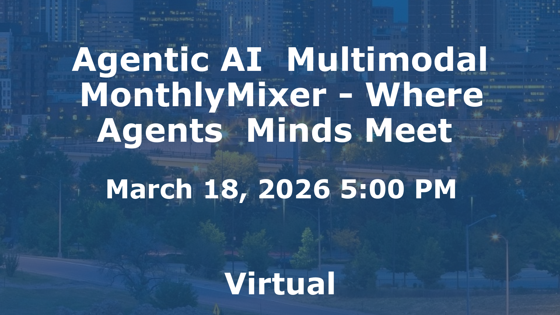 Agentic AI  Multimodal MonthlyMixer - Where Agents  Minds Meet  event image